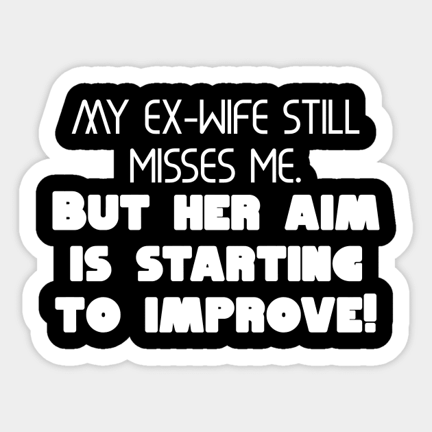 My ex-wife still misses me. But her aim is starting to improve! Sticker by Word and Saying